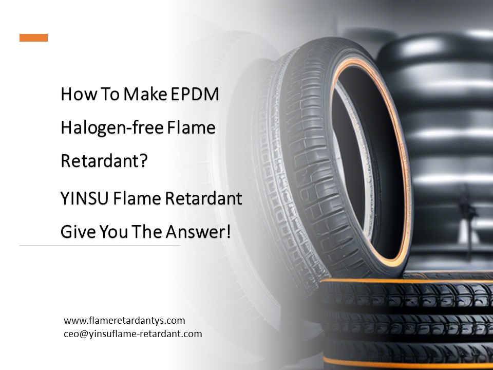 Comment rendre l'EPDM ignifuge sans halogène ? Le retardateur de flamme YINSU vous donne la réponse !
