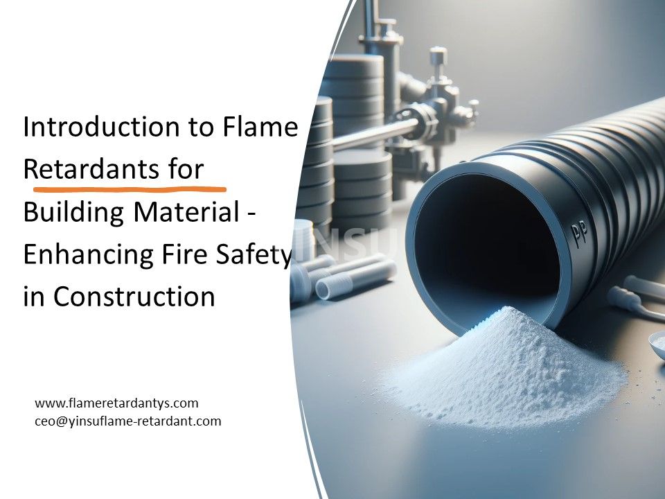 Introduction aux retardateurs de flamme pour les matériaux de construction - Améliorer la sécurité incendie dans la construction