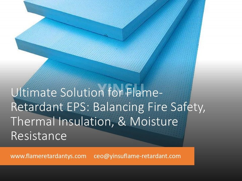 Solution ultime pour le PSE ignifuge : équilibrer la sécurité incendie, l'isolation thermique et la résistance à l'humidité